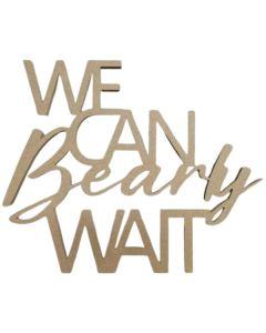 We Can Bearly Wait Sign MDF Prop (Hayden's Pop And Prop Shop)